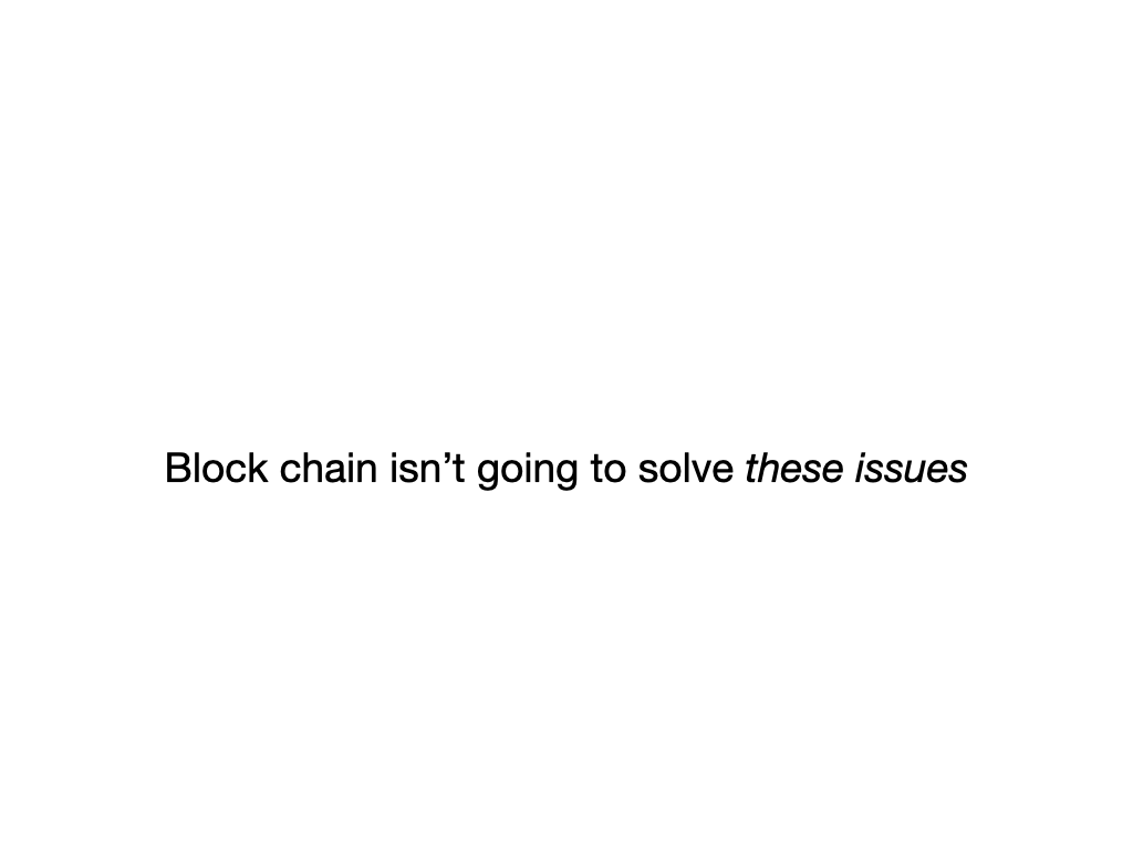Block chain doesn't solve these issues